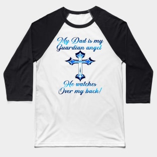 My Dad Is My Guardian Angel He Watches Over My Back Baseball T-Shirt